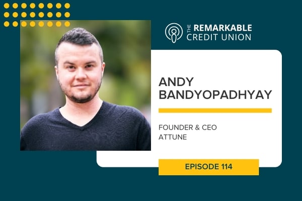 The Remarkable Credit Union Podcast, Episode 114, featuring Andy Bandyopadhyayv from Attune